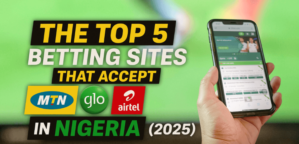 Top 5 Betting Sites Accepting MTN, Glo & Airtel Deposits in Nigeria for 2025