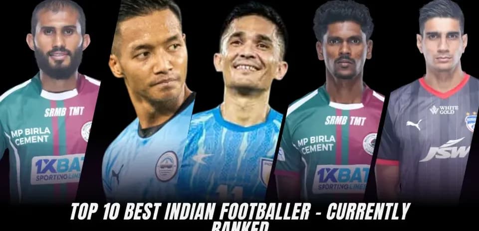Top 10 Indian Footballers: Ranking the Best Players in Indian Football Today