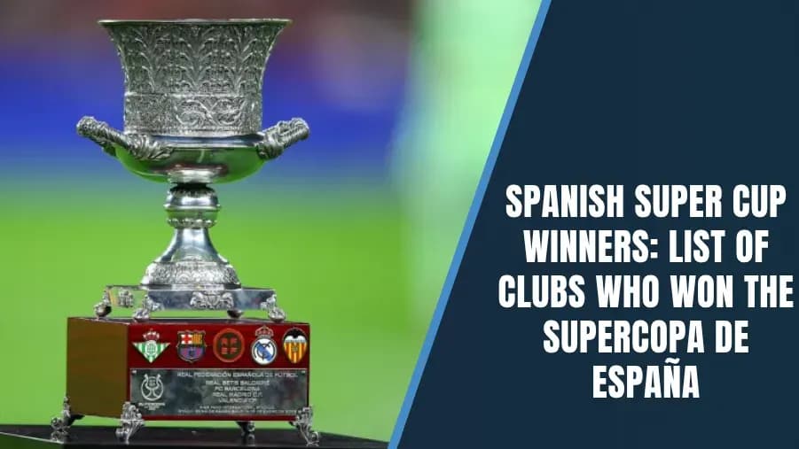 Spanish Super Cup Champions: Complete Year-by-Year Winners List Spanish Super Cup Champions: Complete Year-by-Year Winners List
