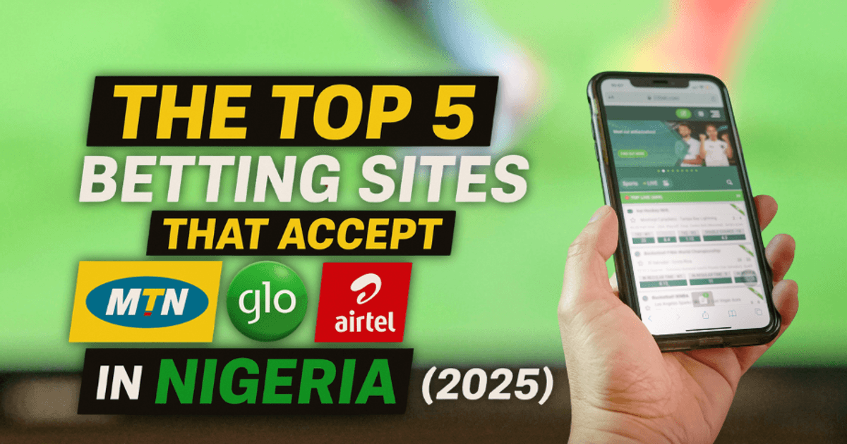Top 5 Betting Sites Accepting MTN, Glo & Airtel Deposits in Nigeria for 2025 Top 5 Betting Sites Accepting MTN, Glo & Airtel Deposits in Nigeria for 2025